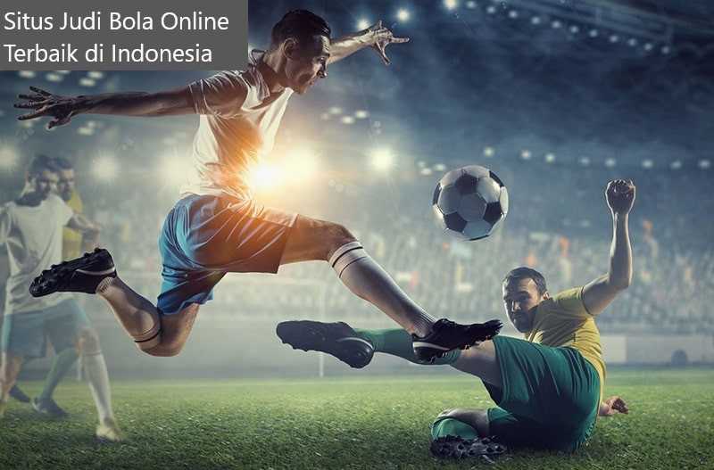Inilah Situs Judi Bola Online Terbaik di Indonesia